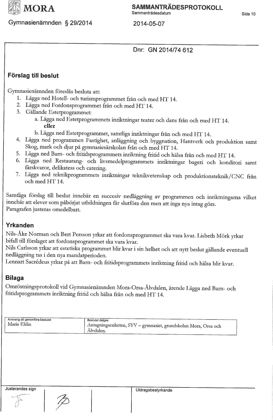 Lägga ned programmen Fastighet, anläggning och byggnation, Hantverk och produktion samt Skog, mark och djur på gymnasiesärskolan från och med HT 14. 5.