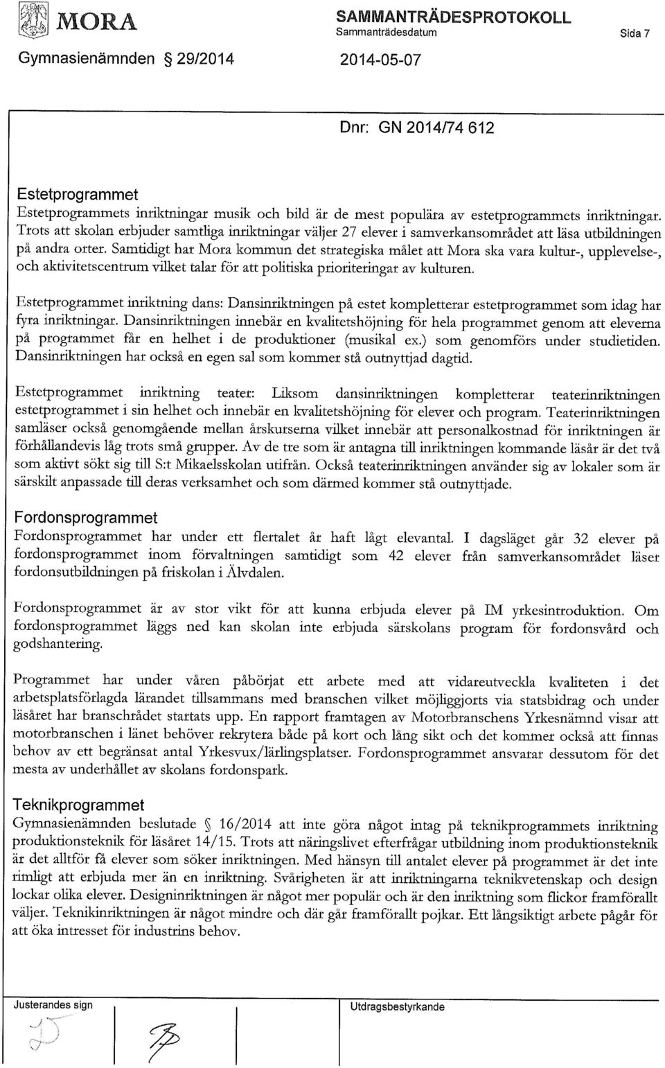 Samtidigt har Mora kommun det strategiska målet att Mora ska vara kultur-, upplevelse-, och aktivitetscentrum vilket talar för att politiska prioriteringar av kulturen.