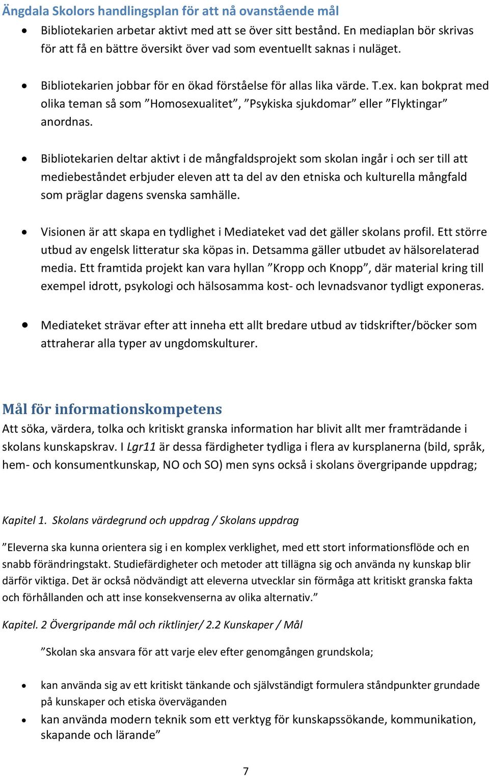 kan bokprat med olika teman så som Homosexualitet, Psykiska sjukdomar eller Flyktingar anordnas.