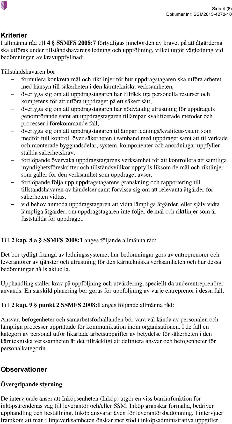 övertyga sig om att uppdragstagaren har tillräckliga personella resurser och kompetens för att utföra uppdraget på ett säkert sätt, övertyga sig om att uppdragstagaren har nödvändig utrustning för