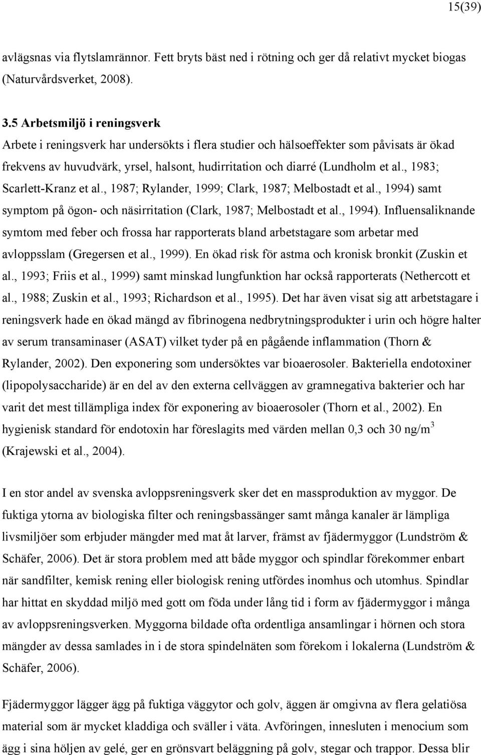 , 1983; Scarlett-Kranz et al., 1987; Rylander, 1999; Clark, 1987; Melbostadt et al., 1994) 