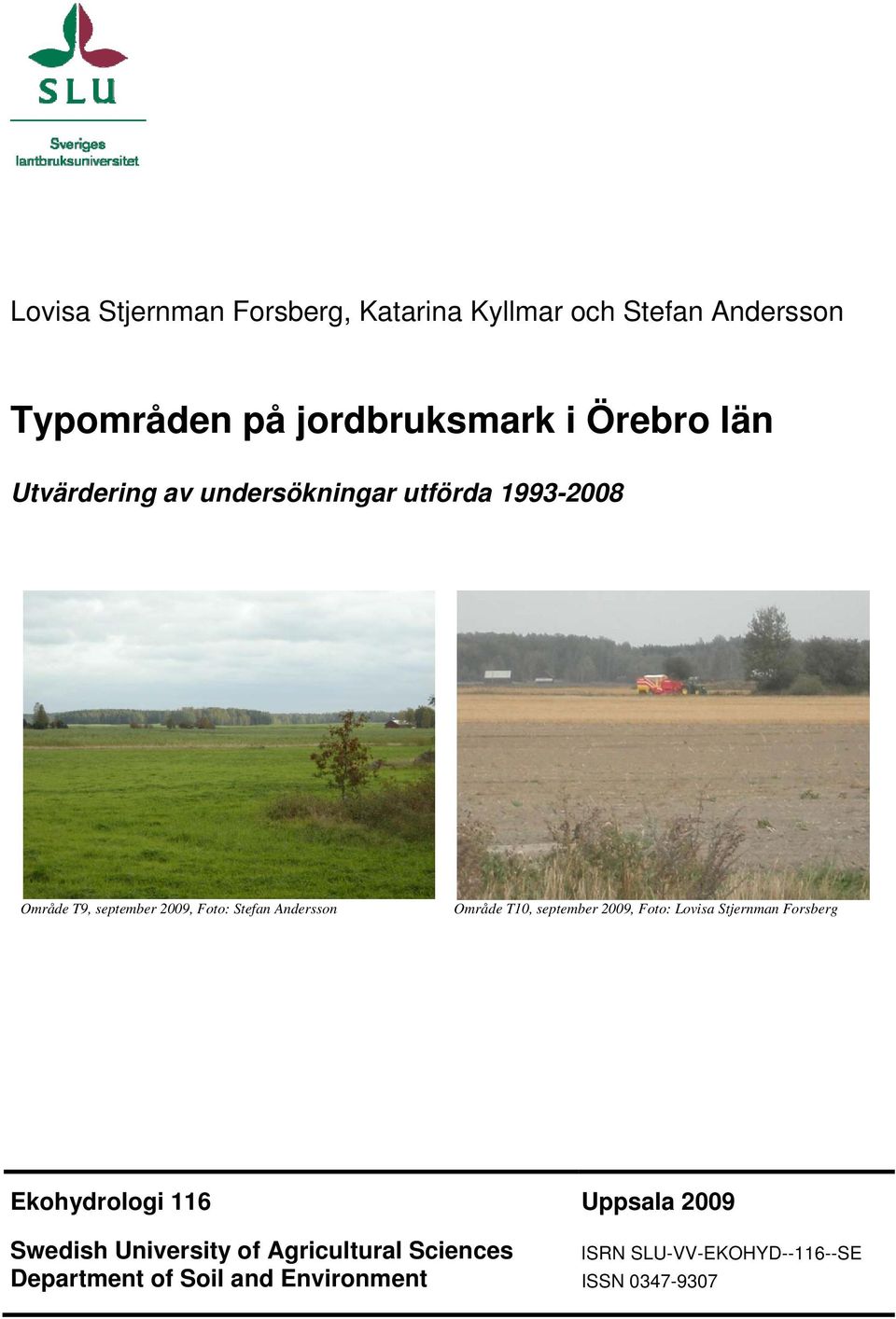 Andersson Område T1, september 29, Foto: Lovisa Stjernman Forsberg Ekohydrologi 116 Uppsala 29