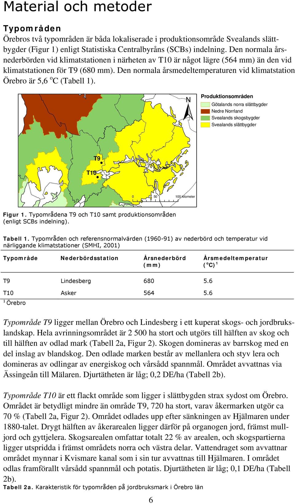 Den normala årsmedeltemperaturen vid klimatstation Örebro är 5,6 o C (Tabell 1).