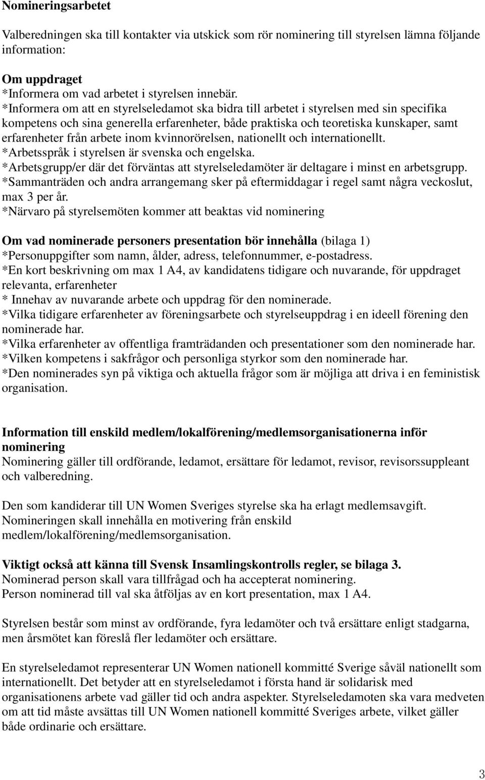 arbete inom kvinnorörelsen, nationellt och internationellt. *Arbetsspråk i styrelsen är svenska och engelska.