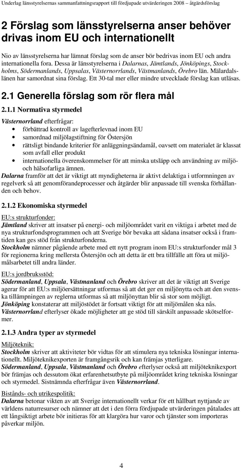 Ett 30-tal mer eller mindre utvecklade förslag kan utläsas. 2.1 