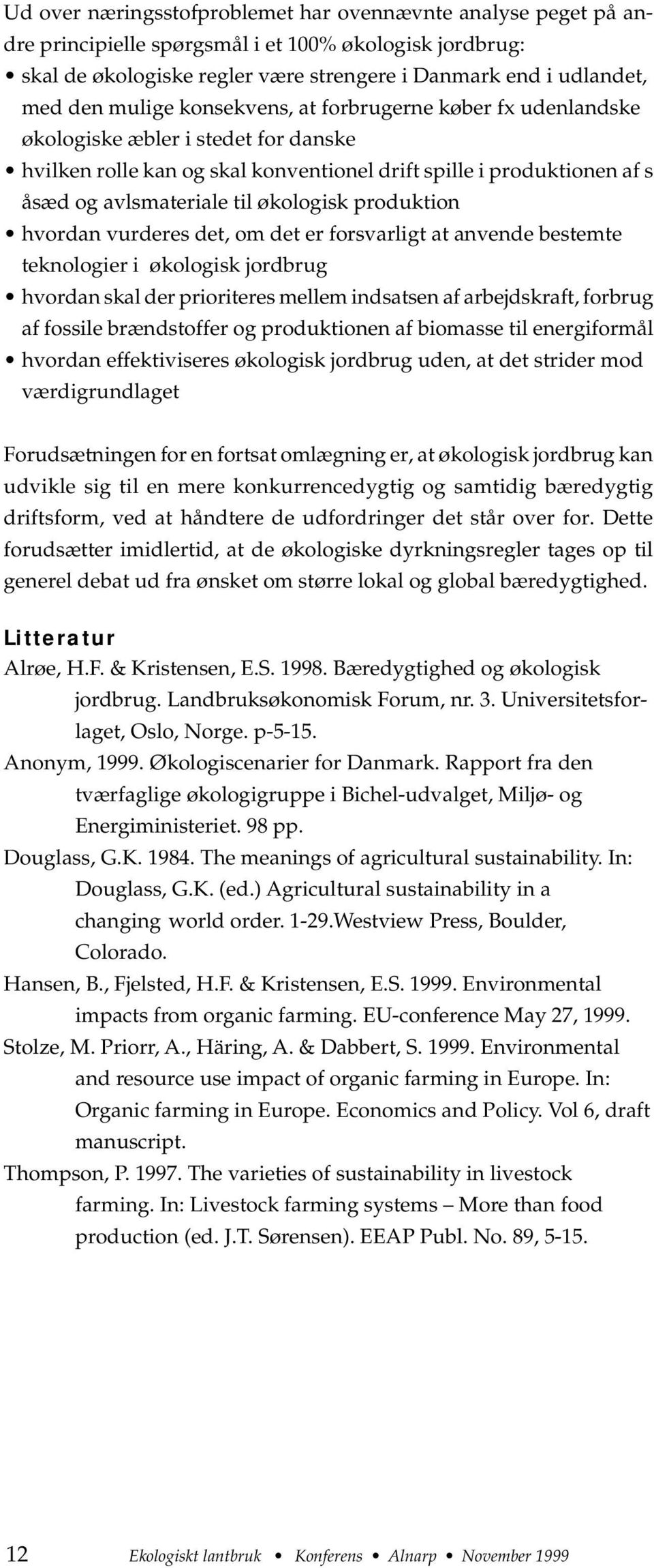 produktion hvordan vurderes det, om det er forsvarligt at anvende bestemte teknologier i økologisk jordbrug hvordan skal der prioriteres mellem indsatsen af arbejdskraft, forbrug af fossile