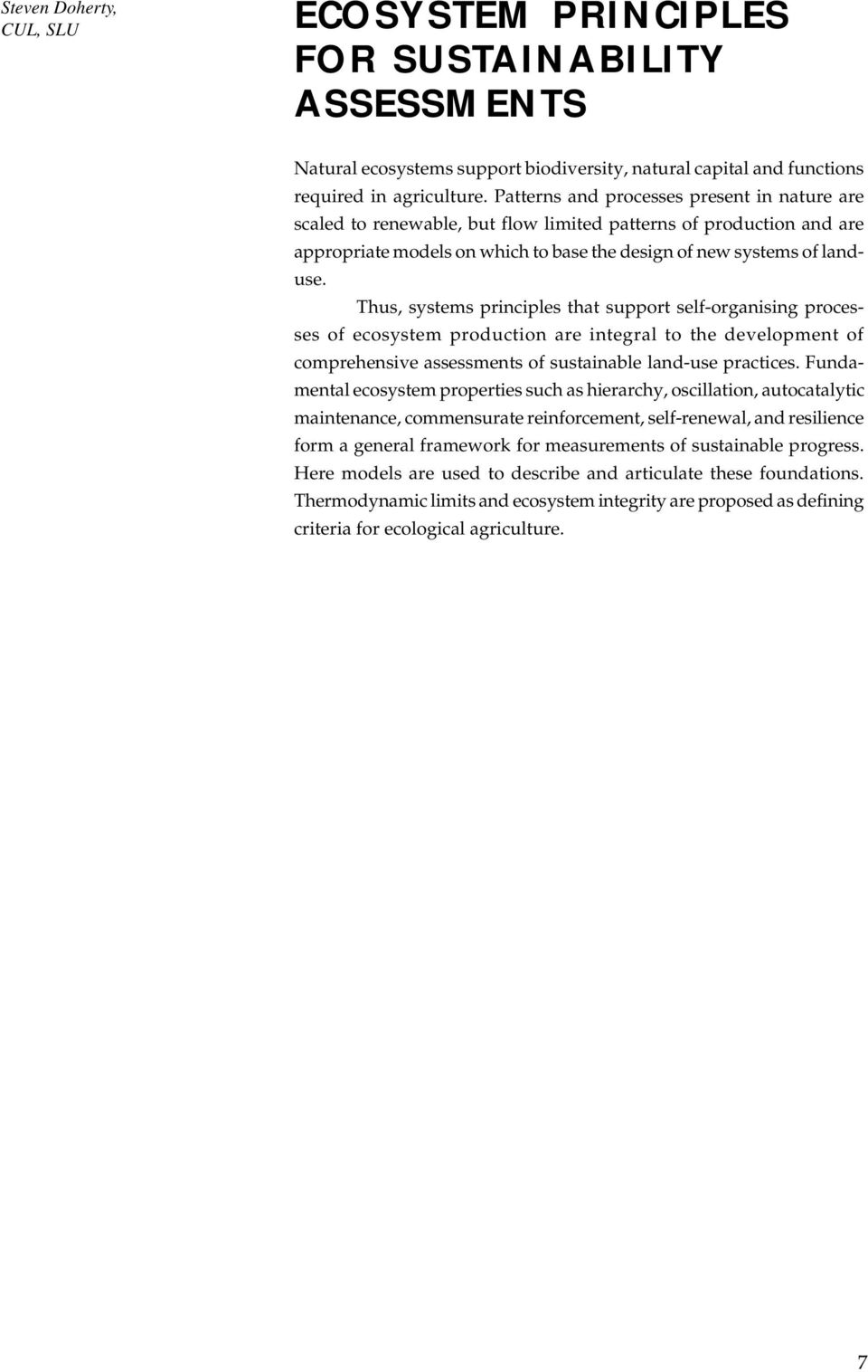 Thus, systems principles that support self-organising processes of ecosystem production are integral to the development of comprehensive assessments of sustainable land-use practices.