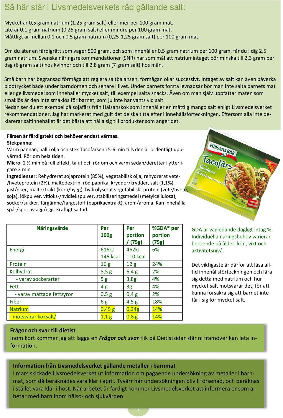 Om du äter en färdigrätt som väger 500 gram, och som innehåller 0,5 gram natrium per 100 gram, får du i dig 2,5 gram natrium.