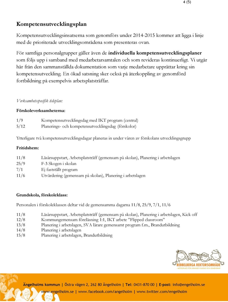 Vi utgår här från den sammanställda dokumentation som varje medarbetare upprättar kring sin kompetensutveckling.