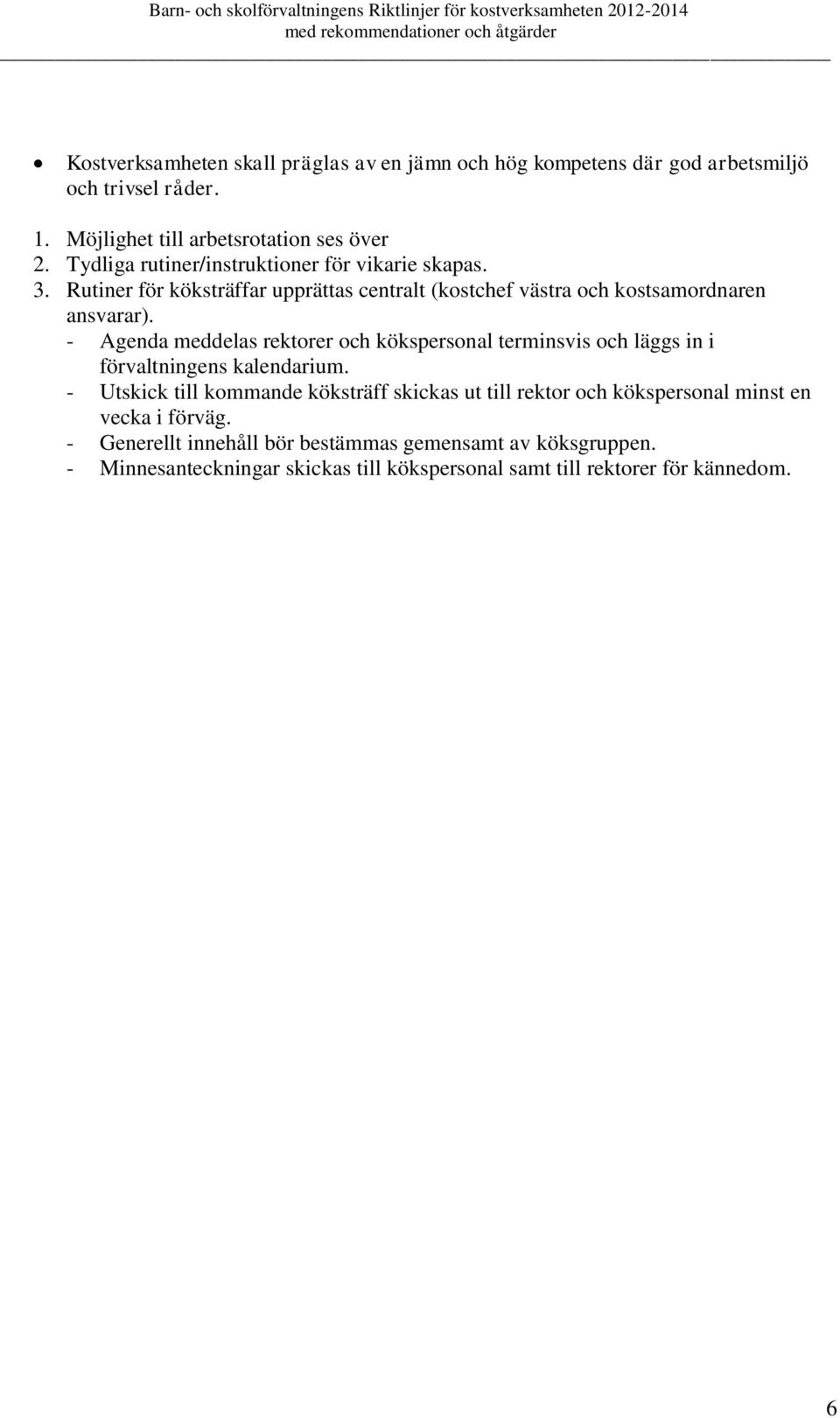 - Agenda meddelas rektorer och kökspersonal terminsvis och läggs in i förvaltningens kalendarium.