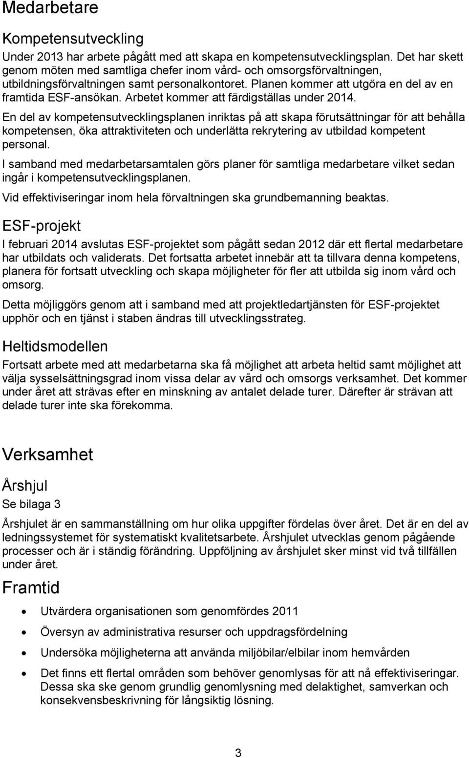 Arbetet kommer att färdigställas under 2014.