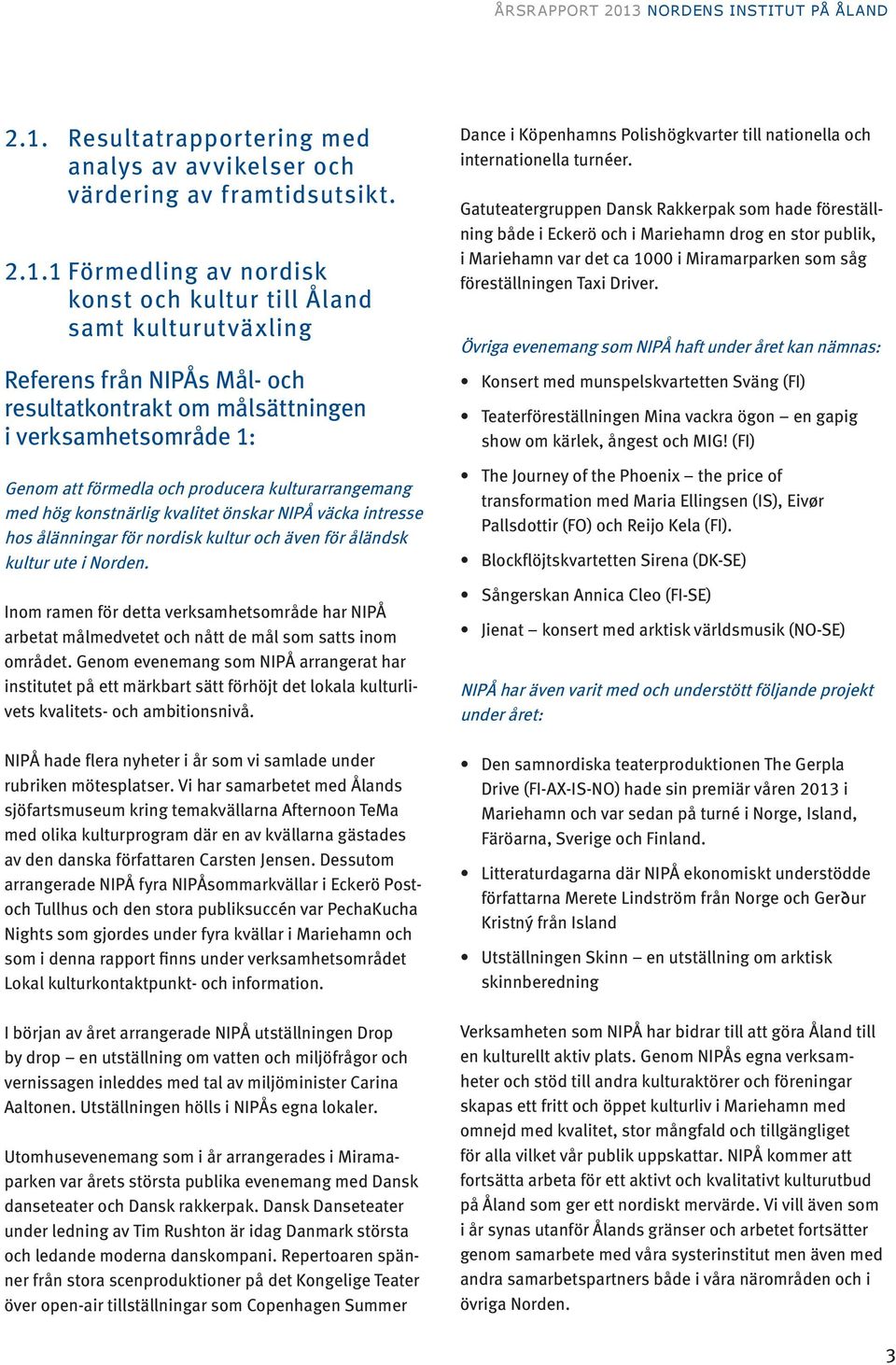 Resultatrapportering med analys av avvikelser och värdering av framtidsutsikt. 2.1.