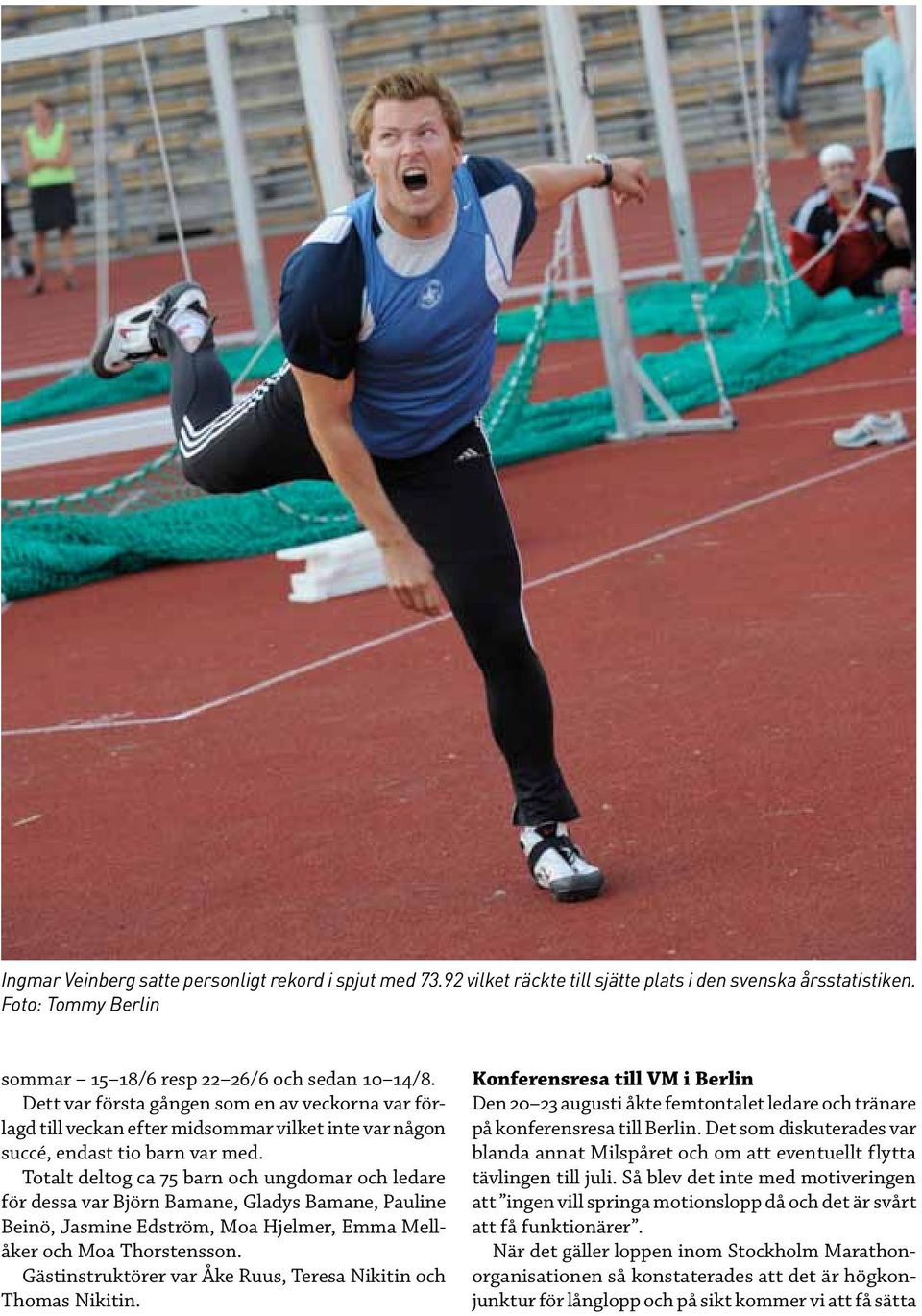 Totalt deltog ca 75 barn och ungdomar och ledare för dessa var Björn Bamane, Gladys Bamane, Pauline Beinö, Jasmine Edström, Moa Hjelmer, Emma Mellåker och Moa Thorstensson.