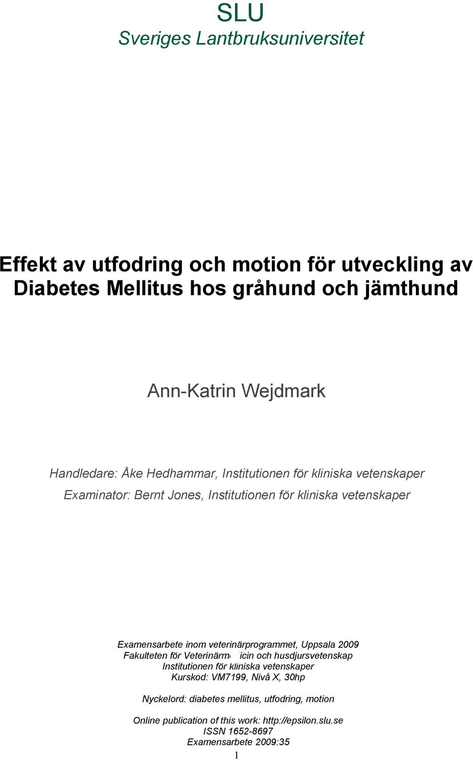 veterinärprogrammet, Uppsala 2009 Fakulteten för Veterinärmedicin och husdjursvetenskap Institutionen för kliniska vetenskaper Kurskod: VM7199, Nivå