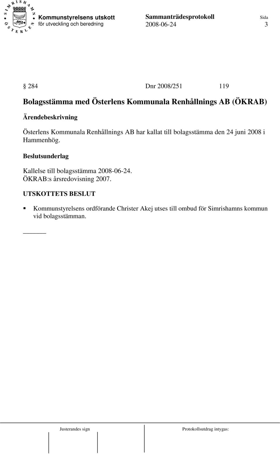 Hammenhög. Kallelse till bolagsstämma 2008-06-24. ÖKRAB:s årsredovisning 2007.