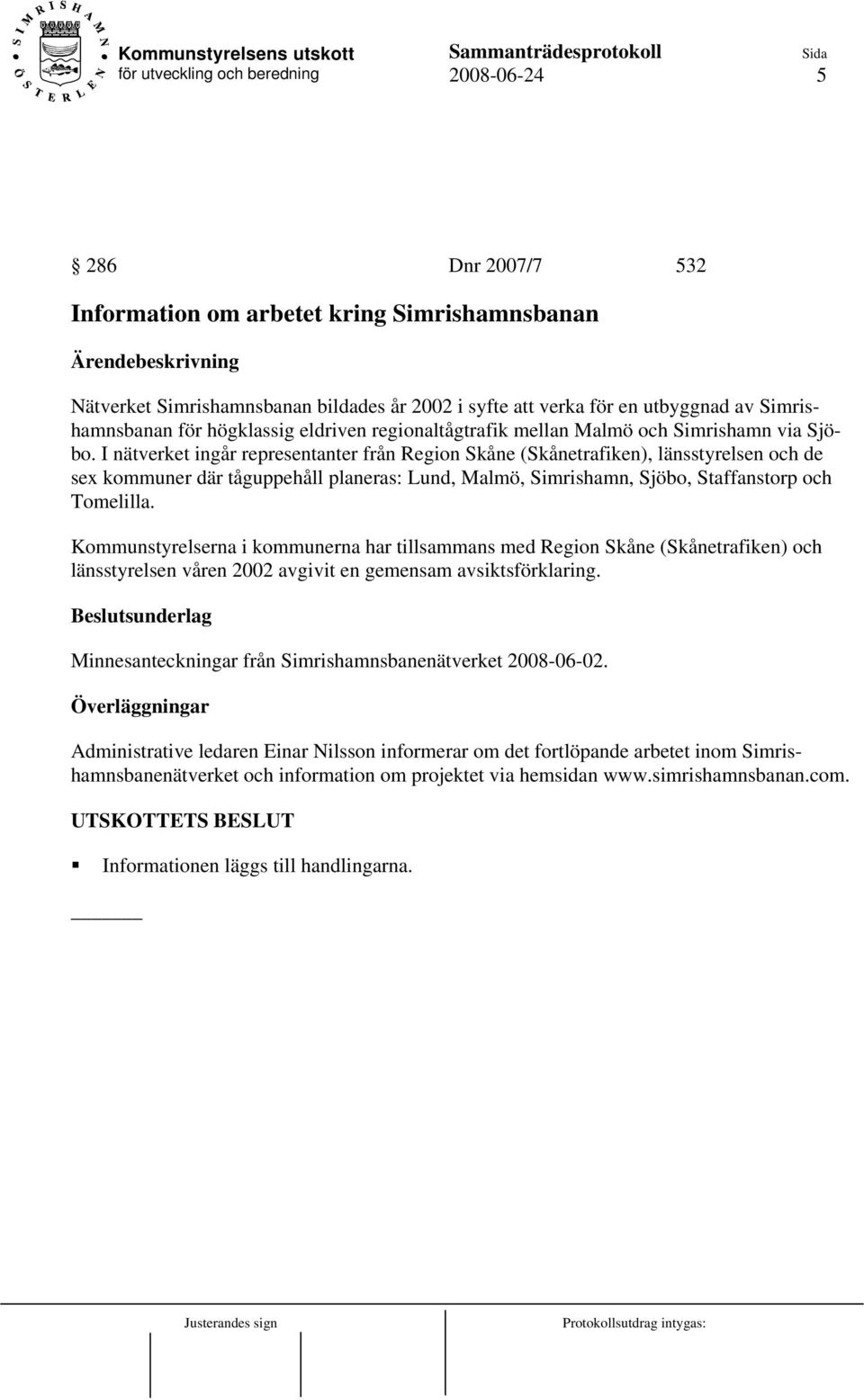 I nätverket ingår representanter från Region Skåne (Skånetrafiken), länsstyrelsen och de sex kommuner där tåguppehåll planeras: Lund, Malmö, Simrishamn, Sjöbo, Staffanstorp och Tomelilla.