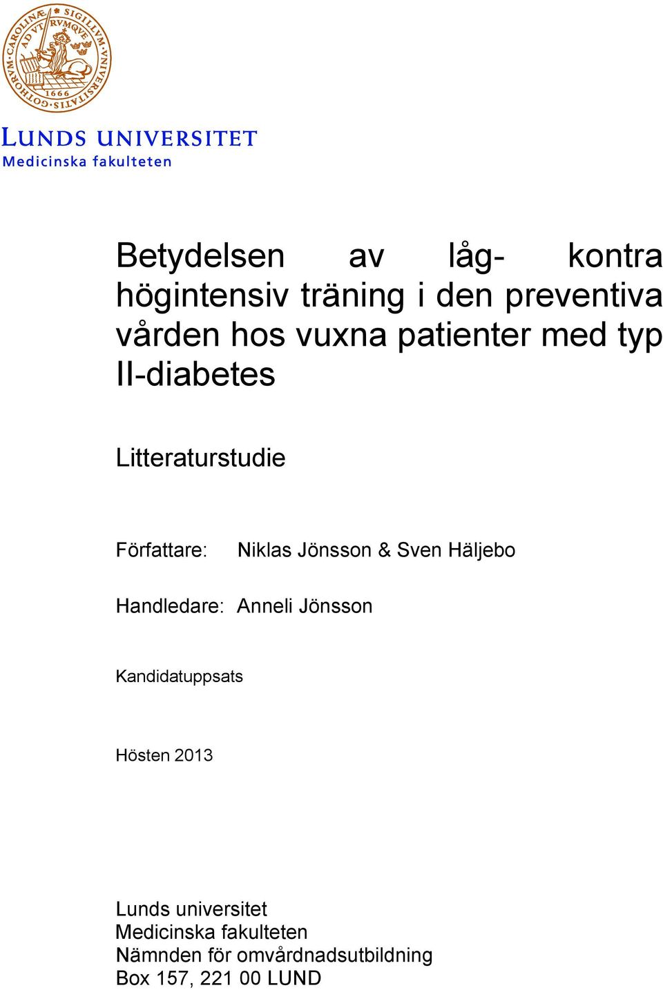 Sven Häljebo Handledare: Anneli Jönsson Kandidatuppsats Hösten 2013 Lunds