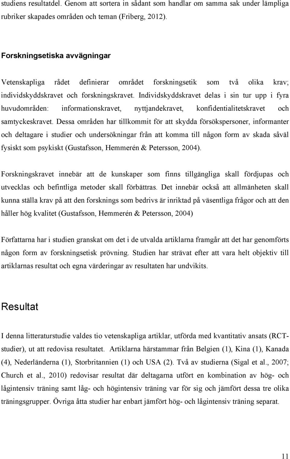 Individskyddskravet delas i sin tur upp i fyra huvudområden: informationskravet, nyttjandekravet, konfidentialitetskravet och samtyckeskravet.
