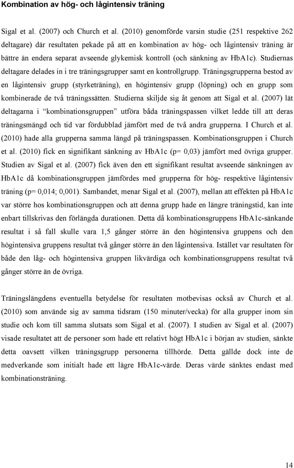 sänkning av HbA1c). Studiernas deltagare delades in i tre träningsgrupper samt en kontrollgrupp.