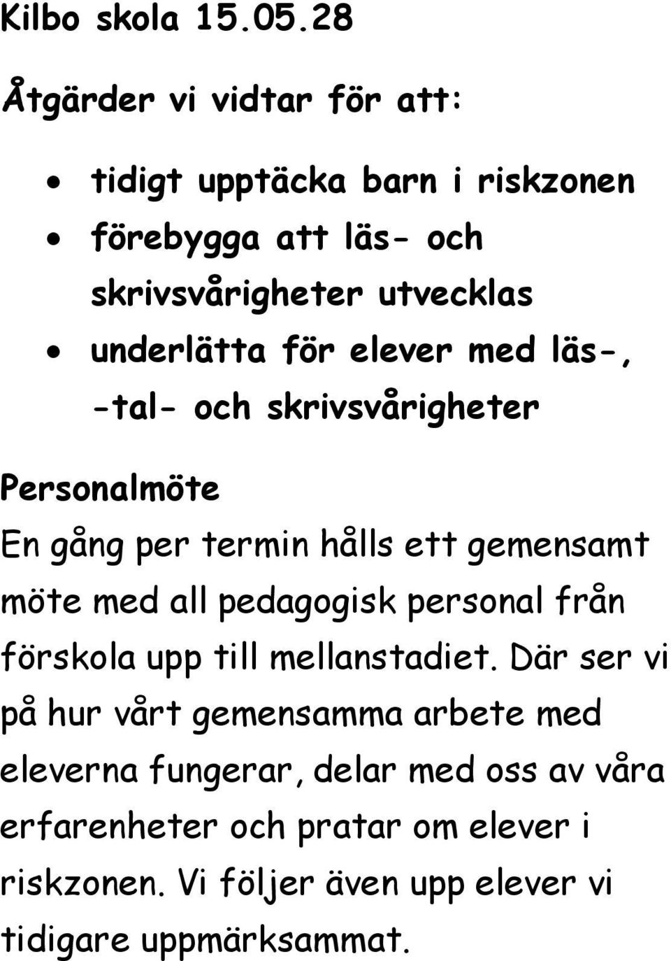för elever med läs-, -tal- och skrivsvårigheter Personalmöte En gång per termin hålls ett gemensamt möte med all pedagogisk