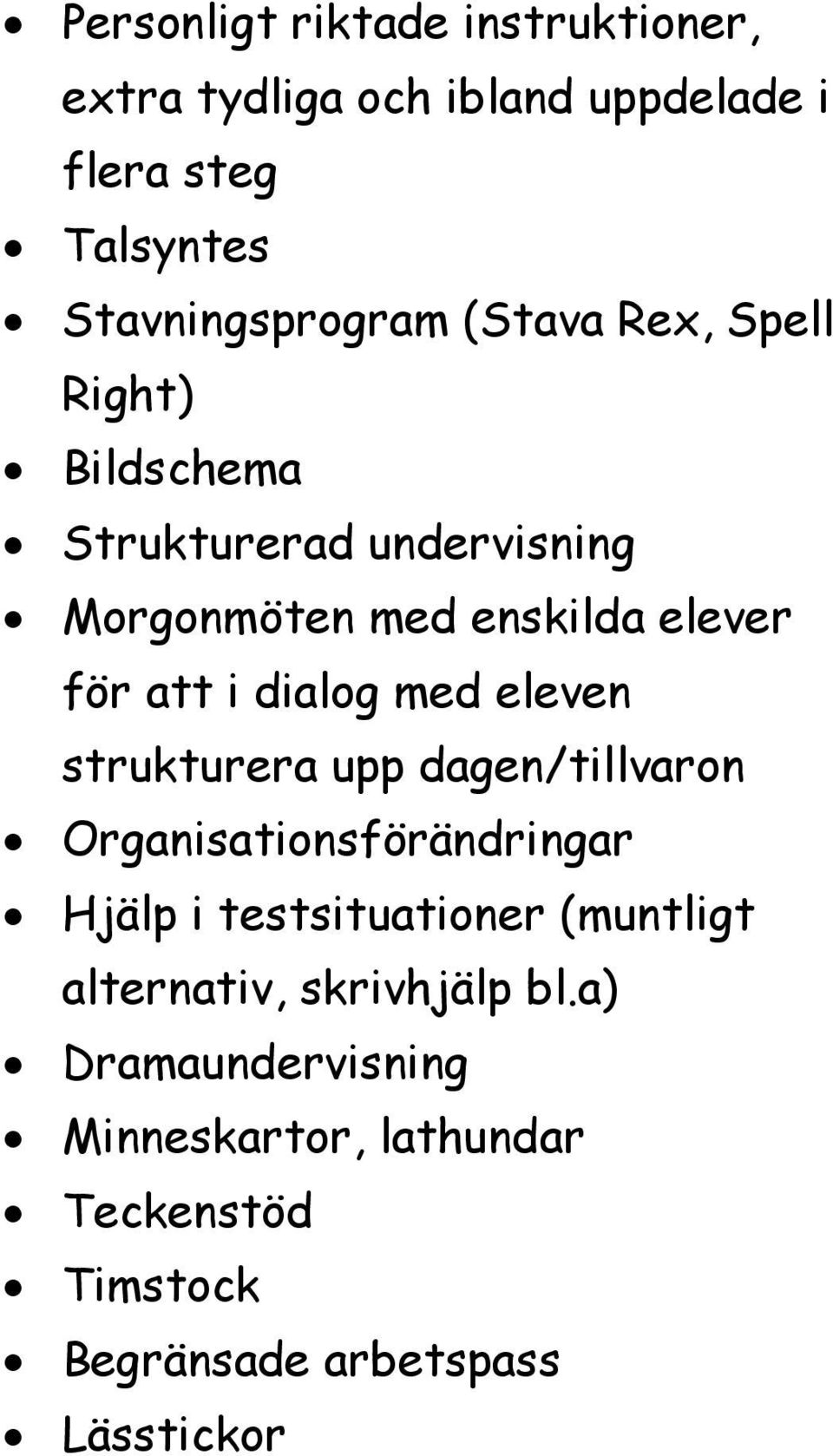 med eleven strukturera upp dagen/tillvaron Organisationsförändringar Hjälp i testsituationer (muntligt