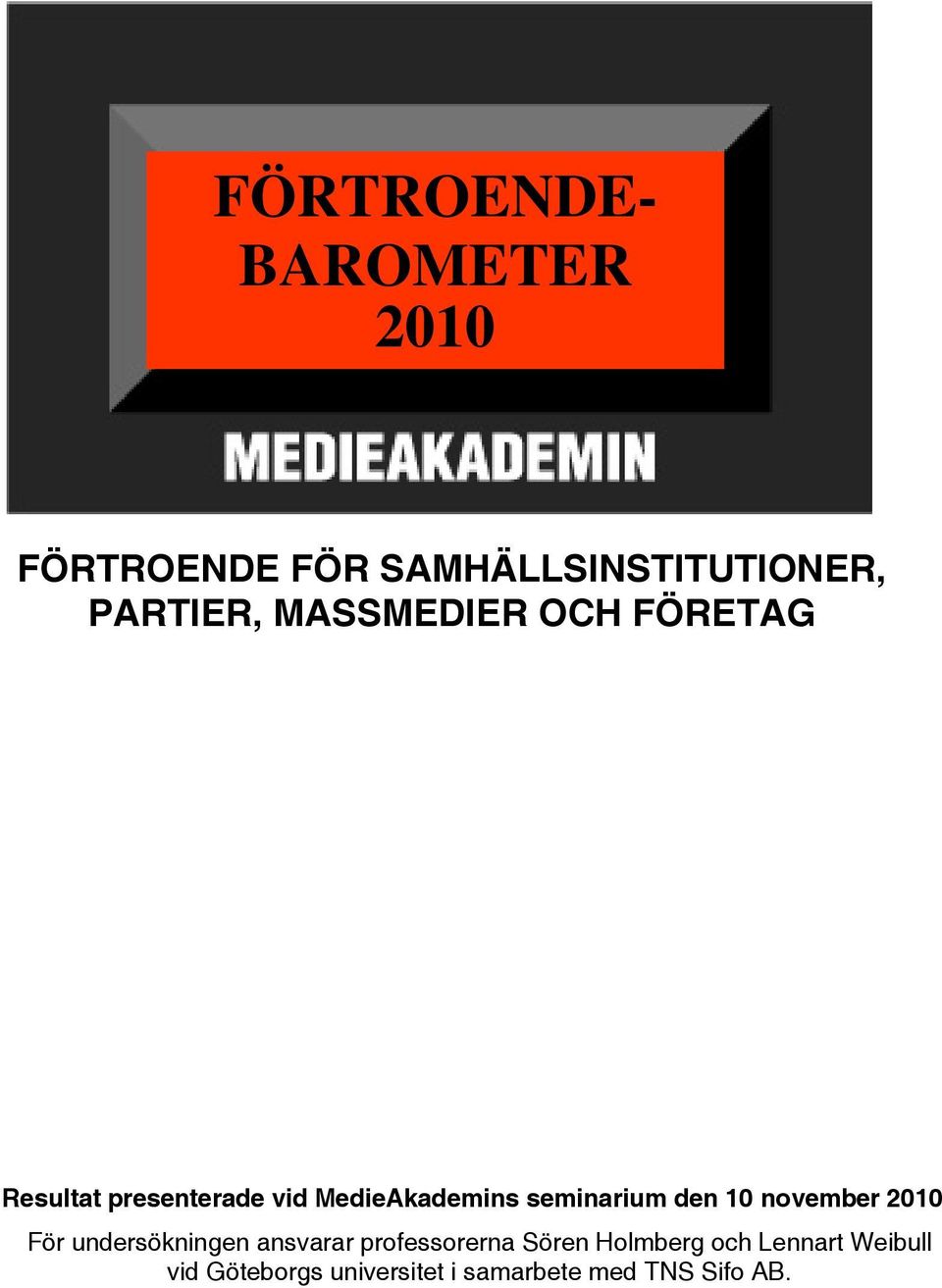 den 10 november 2010 För undersökningen ansvarar professorerna Sören