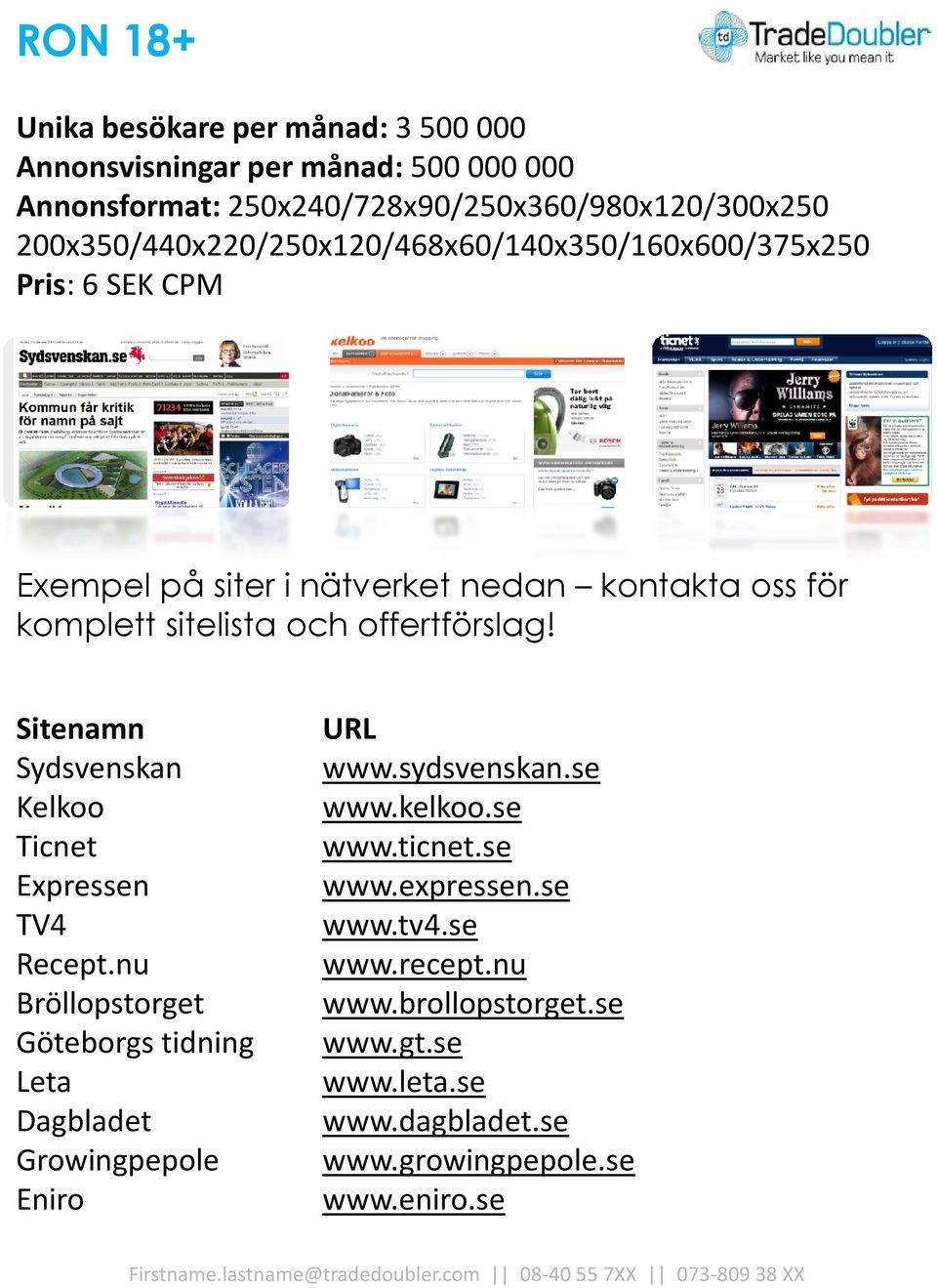 Kelkoo Ticnet Expressen TV4 Recept.nu Bröllopstorget Göteborgs tidning Leta Dagbladet Growingpepole Eniro www.sydsvenskan.se www.kelkoo.