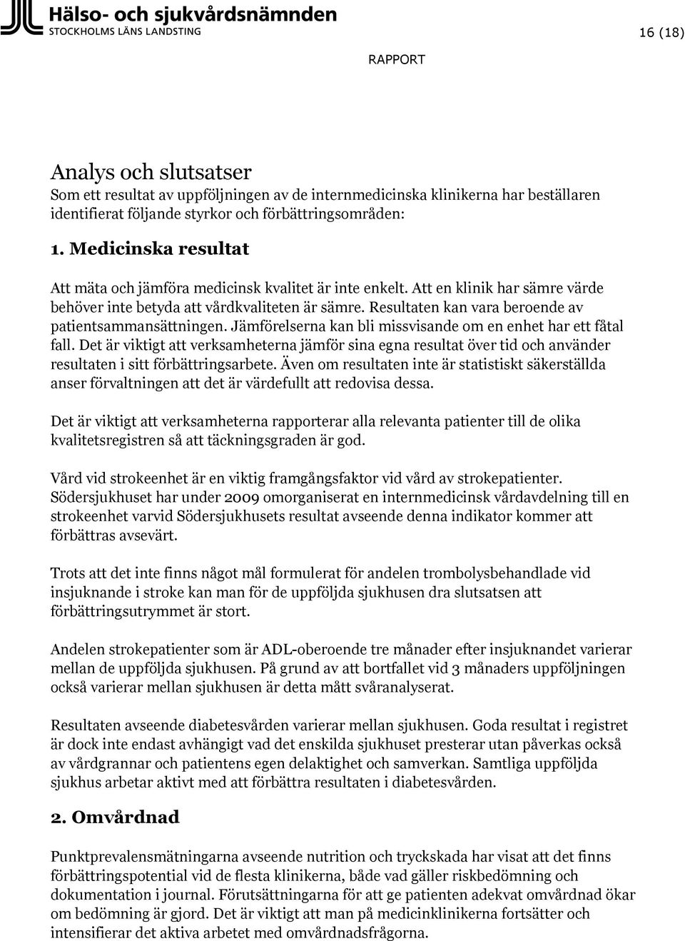 Resultaten kan vara beroende av patientsammansättningen. Jämförelserna kan bli missvisande om en enhet har ett fåtal fall.