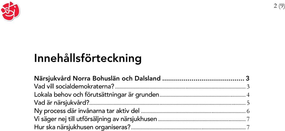 ... 3 Lokala behov och förutsättningar är grunden... 4 Vad är närsjukvård?