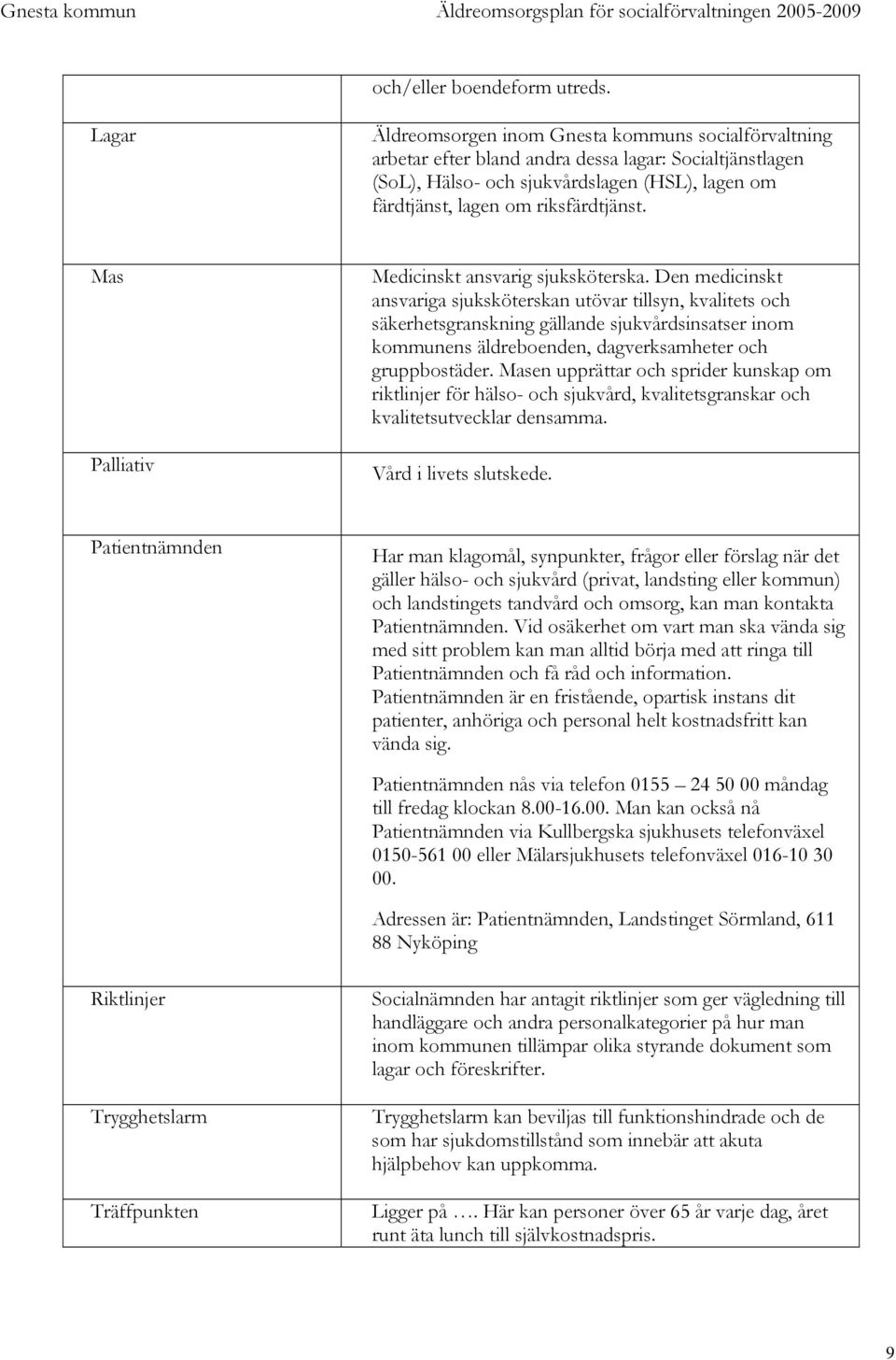 Mas Palliativ Medicinskt ansvarig sjuksköterska.