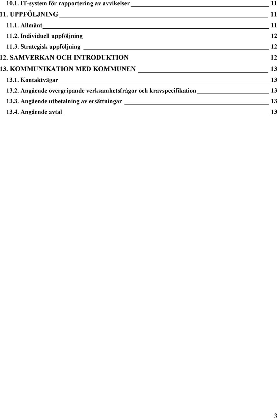 KOMMUNIKATION MED KOMMUNEN 13 13.1. Kontaktvägar 13 13.2.