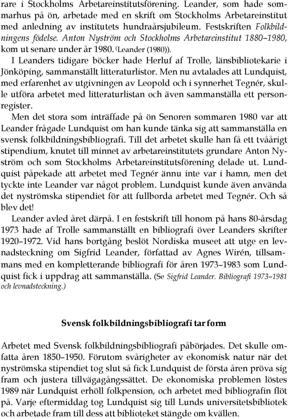I Leanders tidigare böcker hade Herluf af Trolle, länsbibliotekarie i Jönköping, sammanställt litteraturlistor.