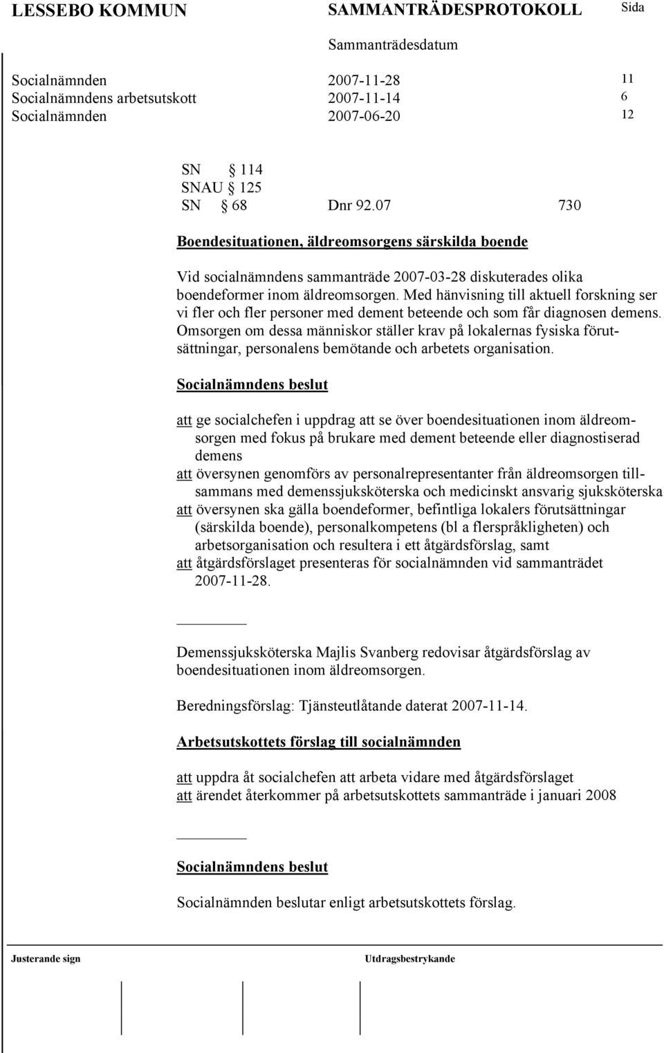 Med hänvisning till aktuell forskning ser vi fler och fler personer med dement beteende och som får diagnosen demens.