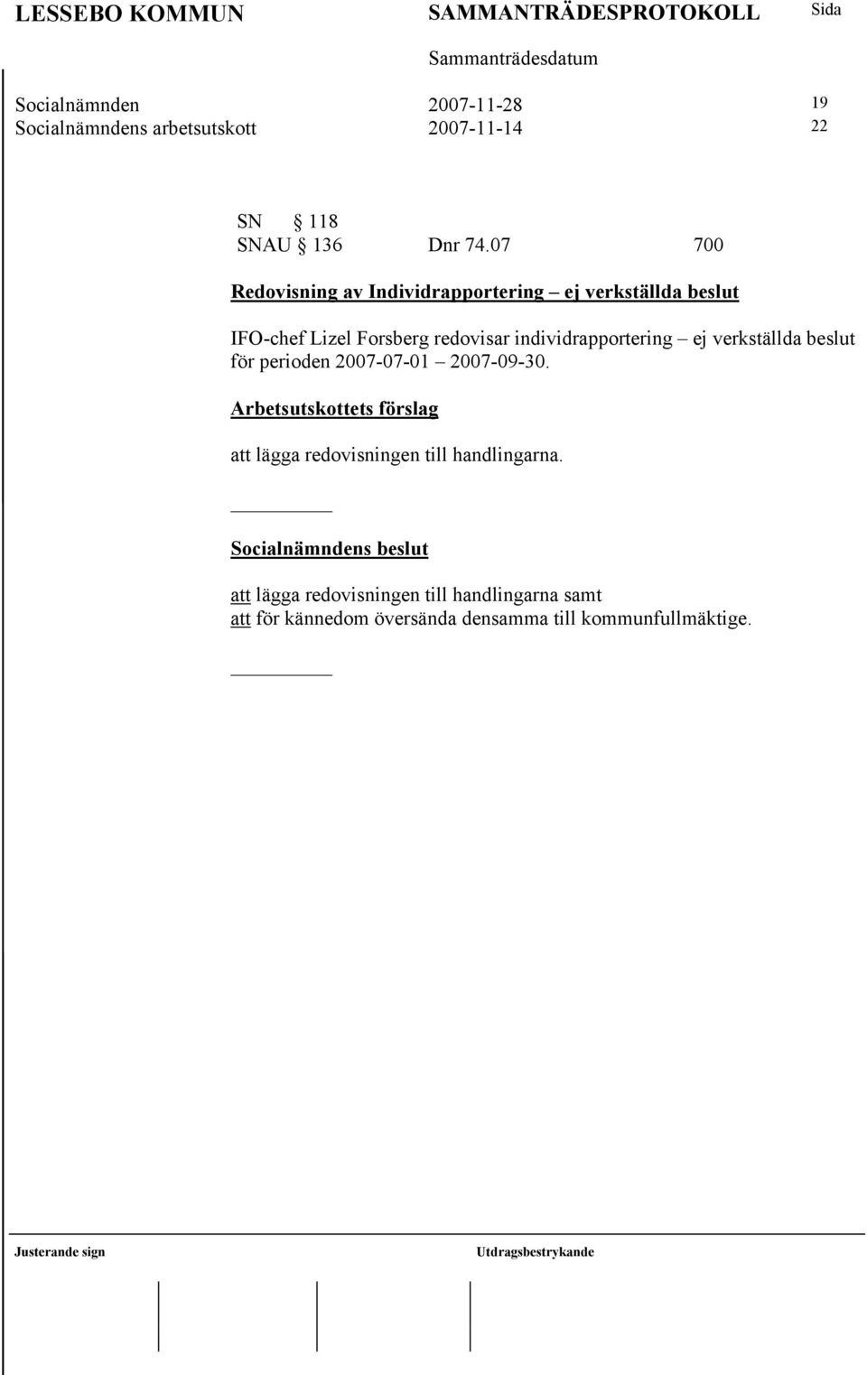 individrapportering ej verkställda beslut för perioden 2007-07-01 2007-09-30.