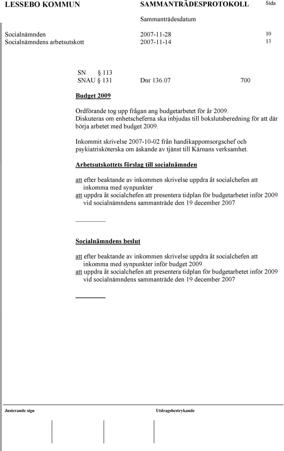 Inkommit skrivelse 2007-10-02 från handikappomsorgschef och psykiatrisköterska om äskande av tjänst till Kärnans verksamhet.