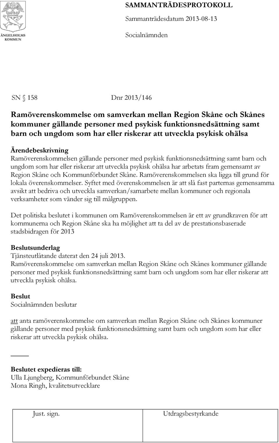 gemensamt av Region Skåne och Kommunförbundet Skåne. Ramöverenskommelsen ska ligga till grund för lokala överenskommelser.