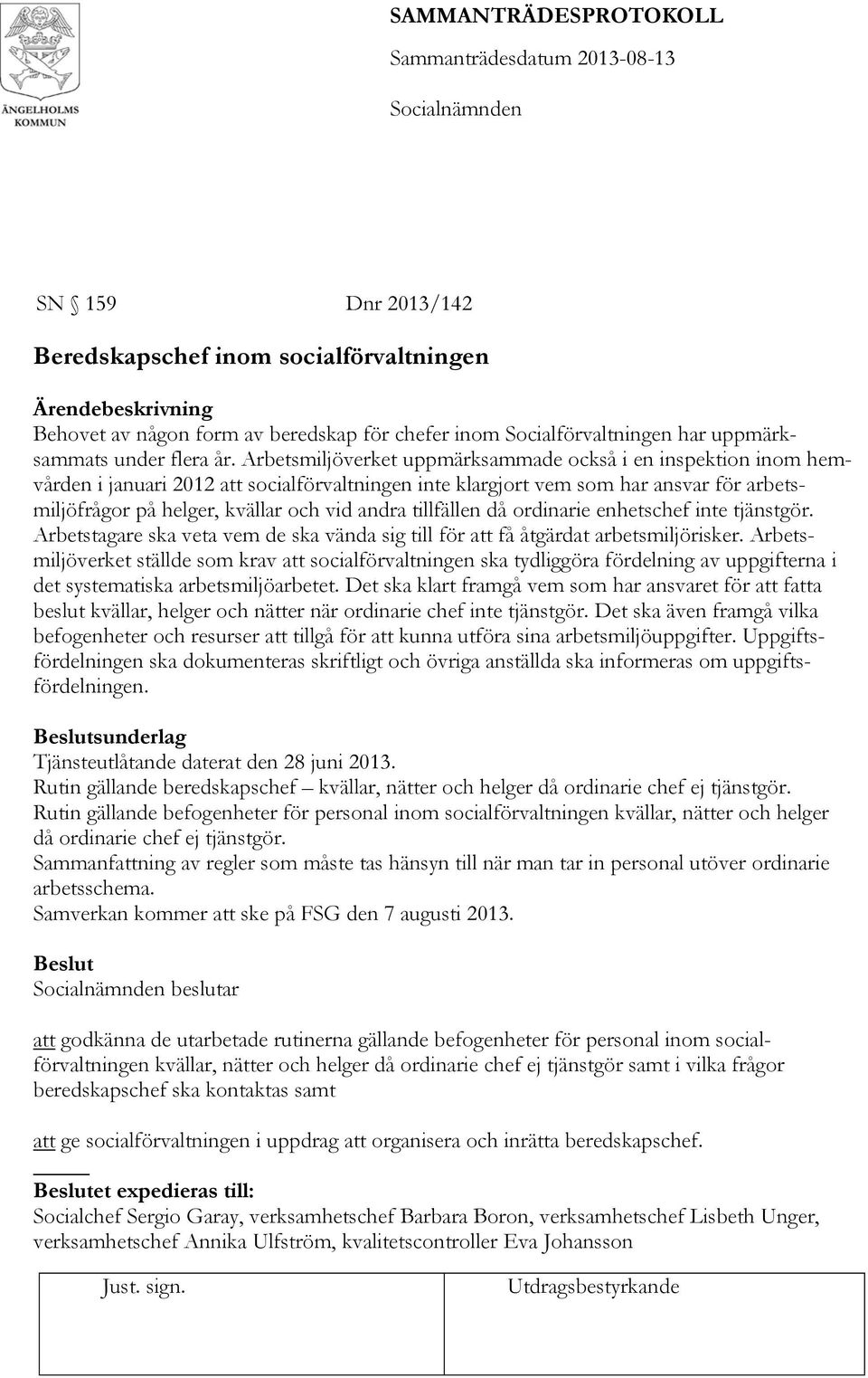 tillfällen då ordinarie enhetschef inte tjänstgör. Arbetstagare ska veta vem de ska vända sig till för att få åtgärdat arbetsmiljörisker.