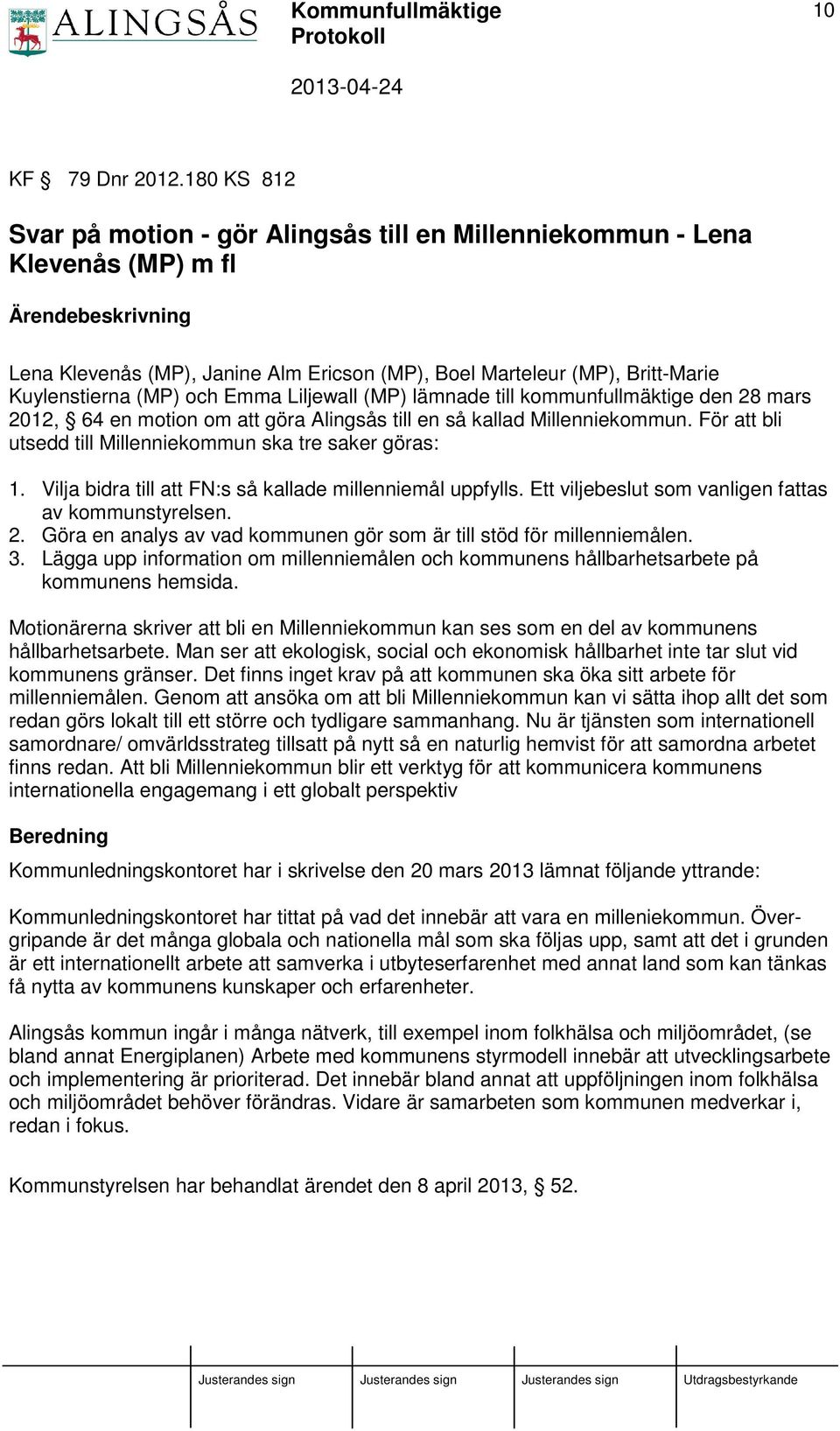 Kuylenstierna (MP) och Emma Liljewall (MP) lämnade till kommunfullmäktige den 28 mars 2012, 64 en motion om att göra Alingsås till en så kallad Millenniekommun.