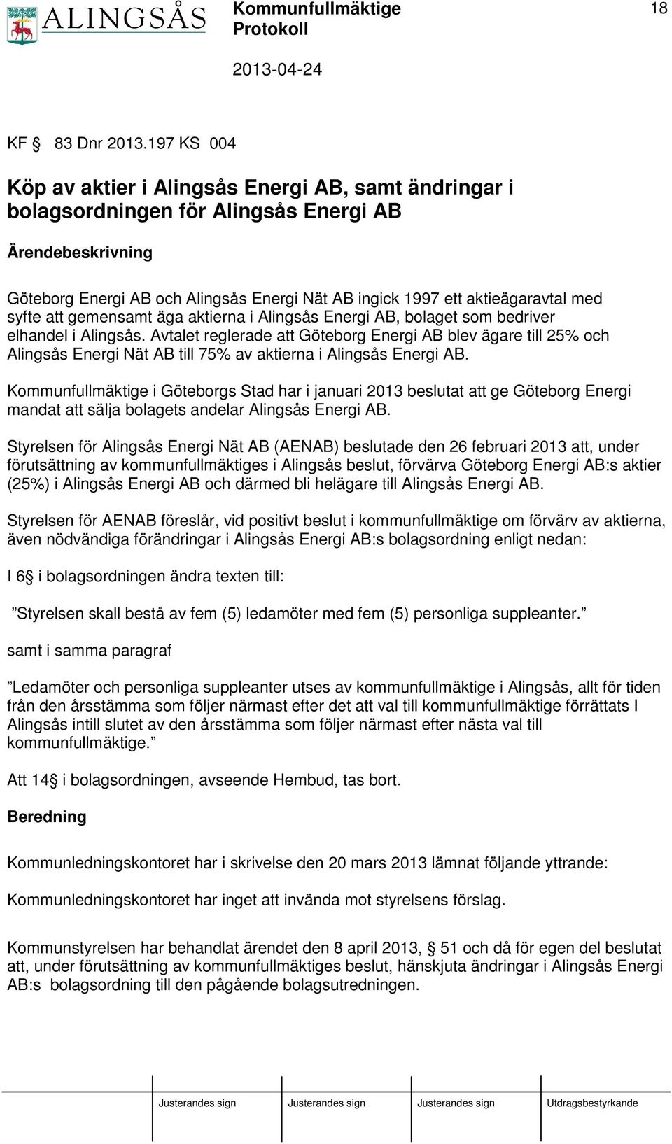 med syfte att gemensamt äga aktierna i Alingsås Energi AB, bolaget som bedriver elhandel i Alingsås.