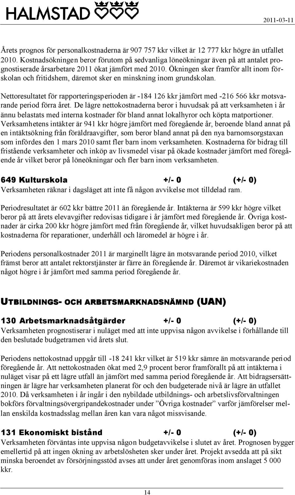 Ökningen sker framför allt inom förskolan och fritidshem, däremot sker en minskning inom grundskolan.