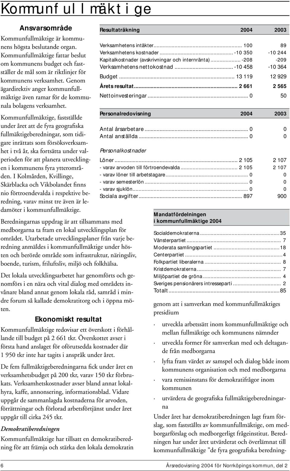 Genom ägardirektiv anger kommunfullmäktige även ramar för de kommunala bolagens verksamhet.