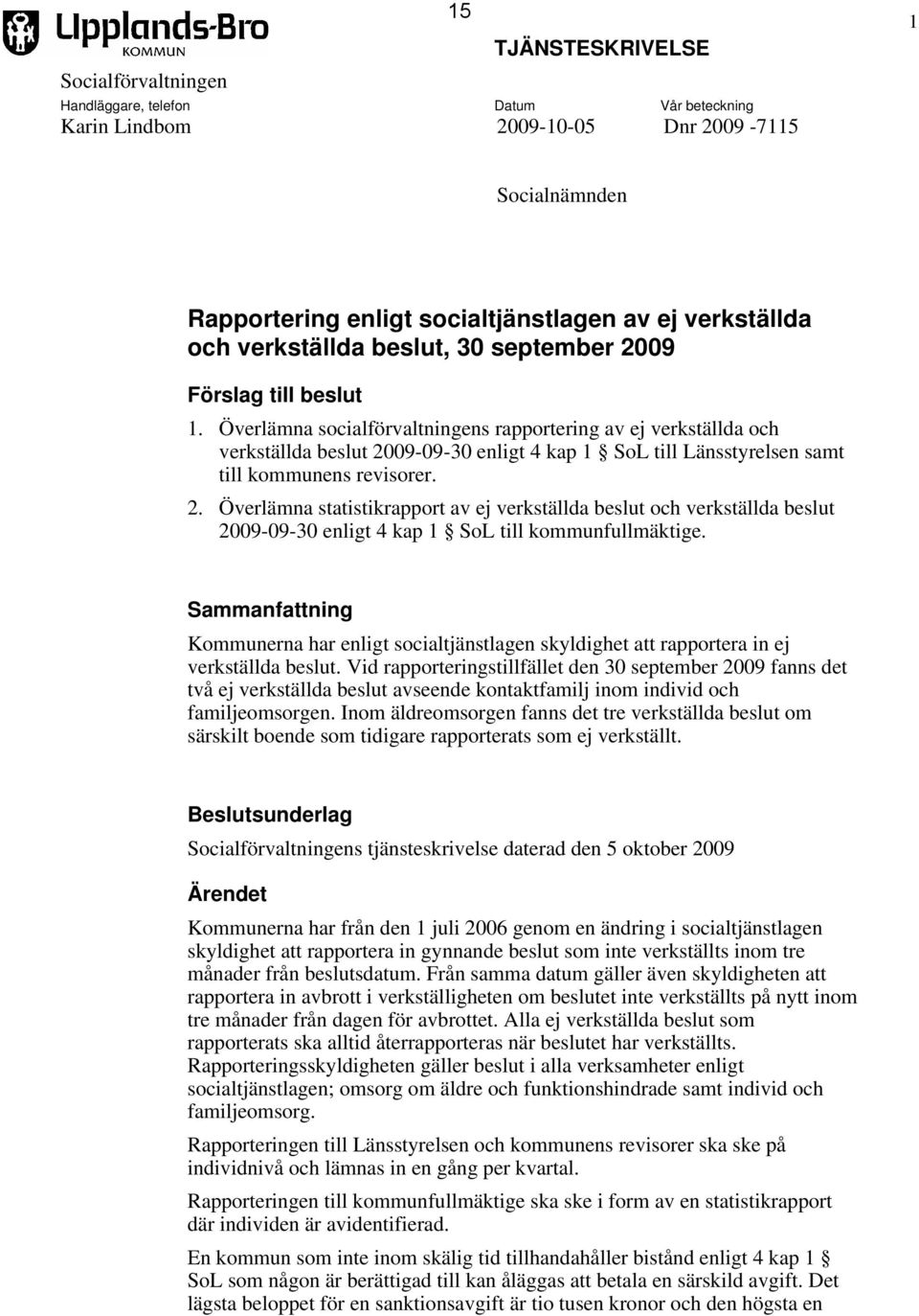 Överlämna socialförvaltningens rapportering av ej verkställda och verkställda beslut 20