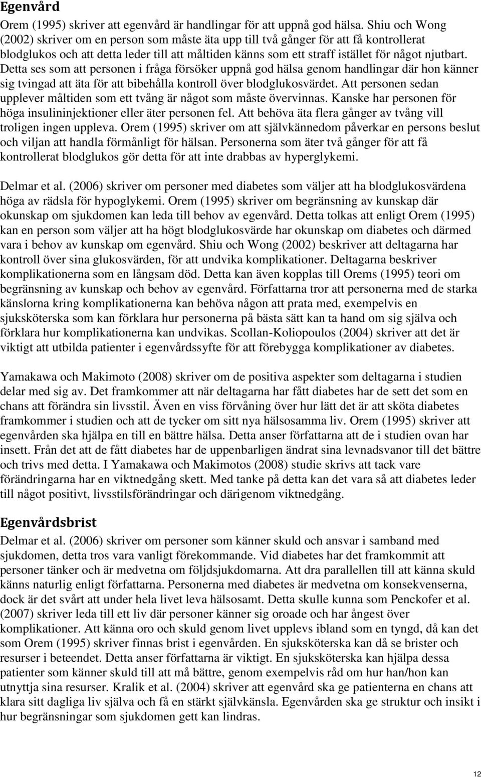 Detta ses som att personen i fråga försöker uppnå god hälsa genom handlingar där hon känner sig tvingad att äta för att bibehålla kontroll över blodglukosvärdet.