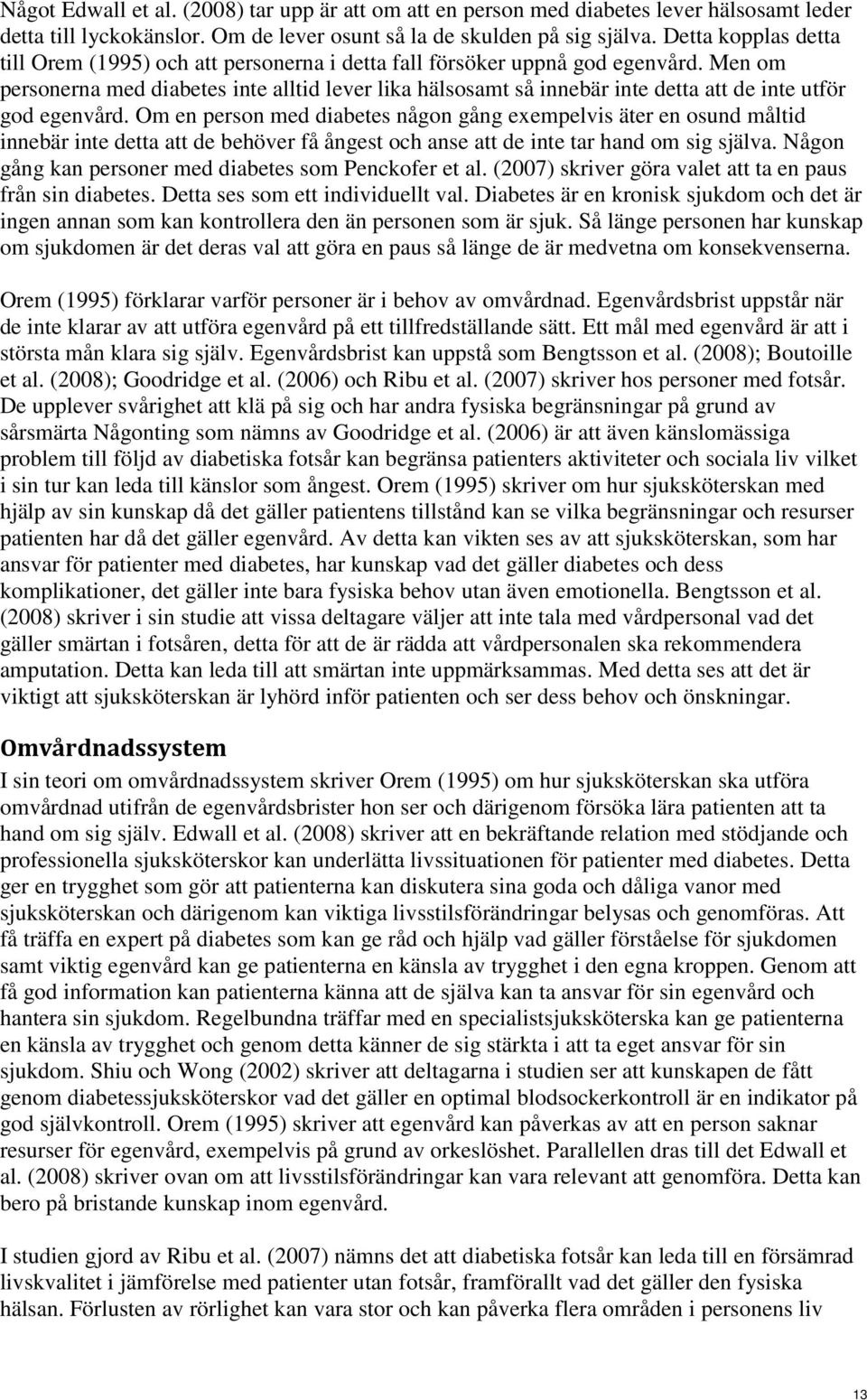 Men om personerna med diabetes inte alltid lever lika hälsosamt så innebär inte detta att de inte utför god egenvård.