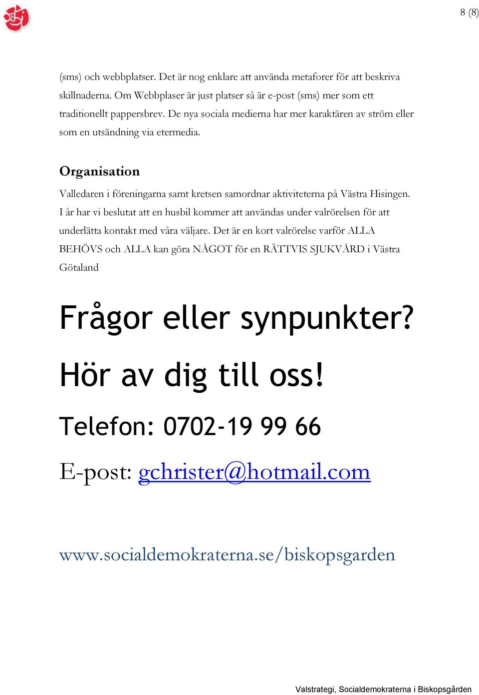 Organisation Valledaren i föreningarna samt kretsen samordnar aktiviteterna på Västra Hisingen.