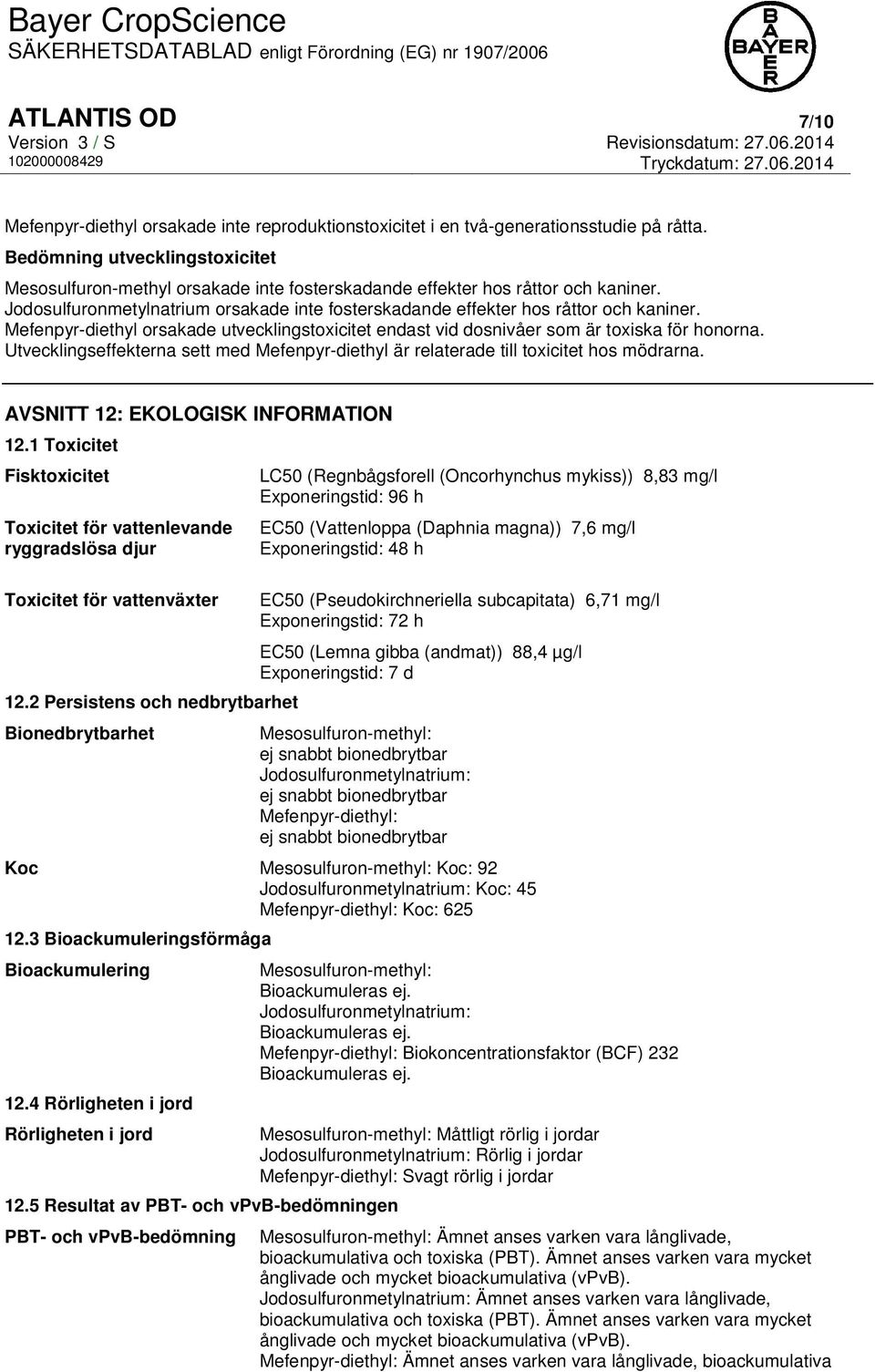 Mefenpyr-diethyl orsakade utvecklingstoxicitet endast vid dosnivåer som är toxiska för honorna. Utvecklingseffekterna sett med Mefenpyr-diethyl är relaterade till toxicitet hos mödrarna.