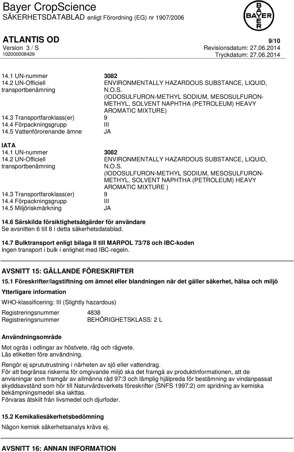 O.S. (IODOSULFURON-METHYL SODIUM, MESOSULFURON- METHYL, SOLVENT NAPHTHA (PETROLEUM) HEAVY AROMATIC MIXTURE ) 14.