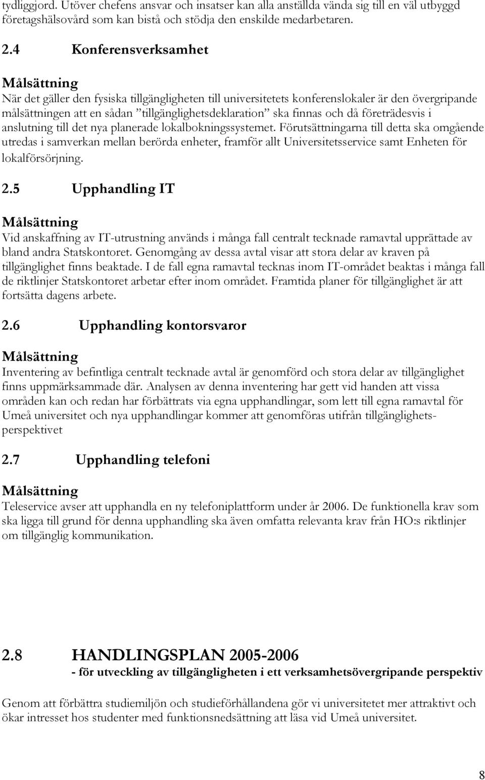 och då företrädesvis i anslutning till det nya planerade lokalbokningssystemet.