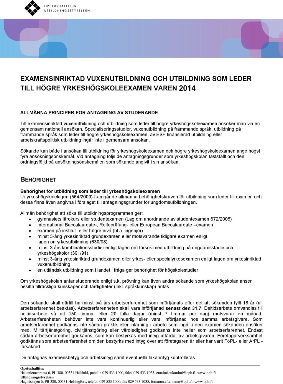 Specialiseringsstudier, vuxenutbildning på främmande språk, utbildning på främmande språk som leder till högre yrkeshögskoleexamen, av ESF finansierad utbildning eller arbetskraftspolitisk utbildning