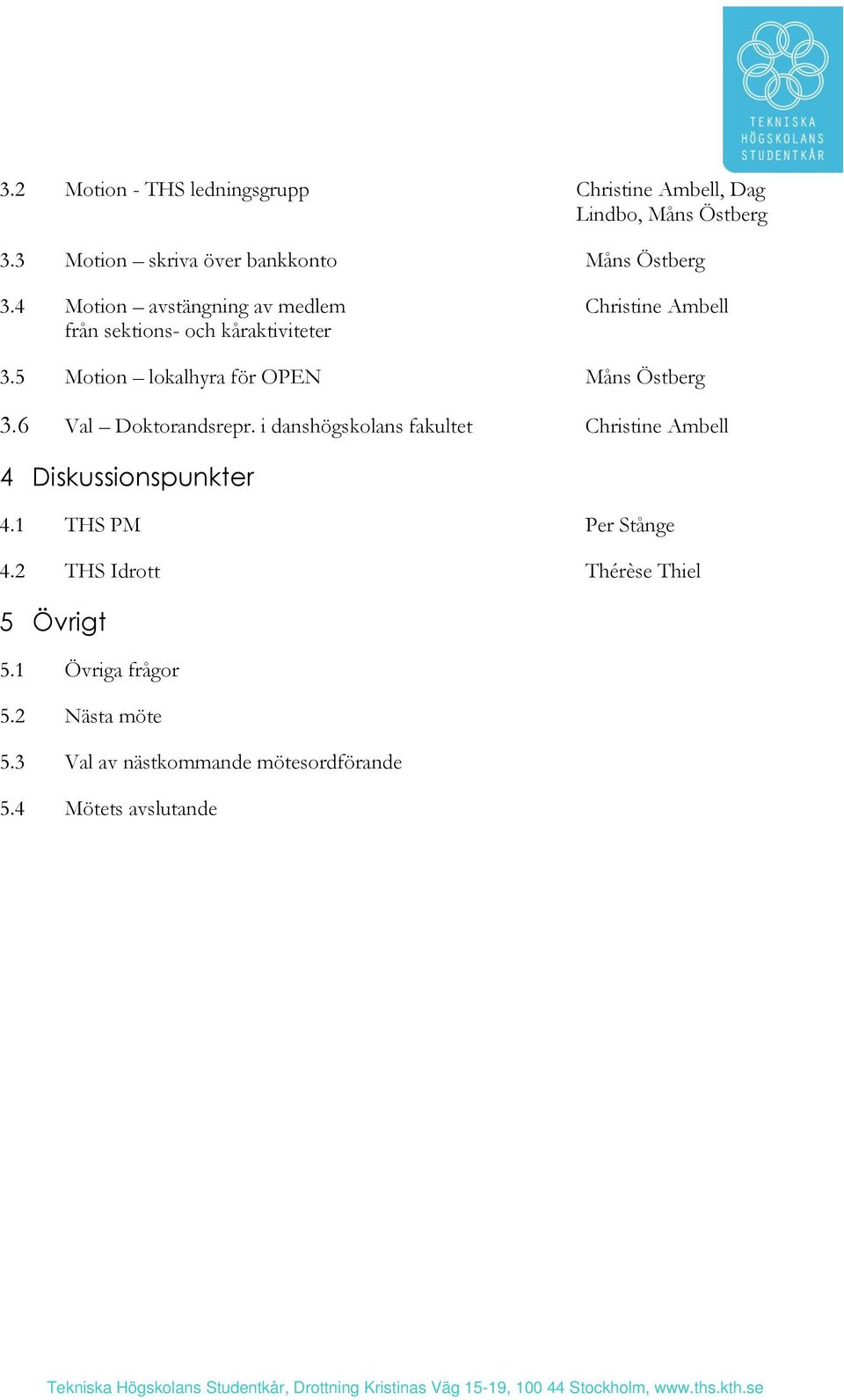 5 Motion lokalhyra för OPEN Måns Östberg 3.6 Val Doktorandsrepr.